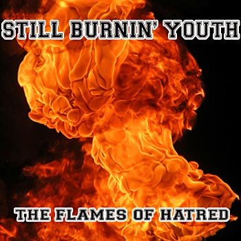 Still Burnin' Youth - The Flames of Hatred (2008) Still Burnin' Youth - The Flames of Hatred (2008)